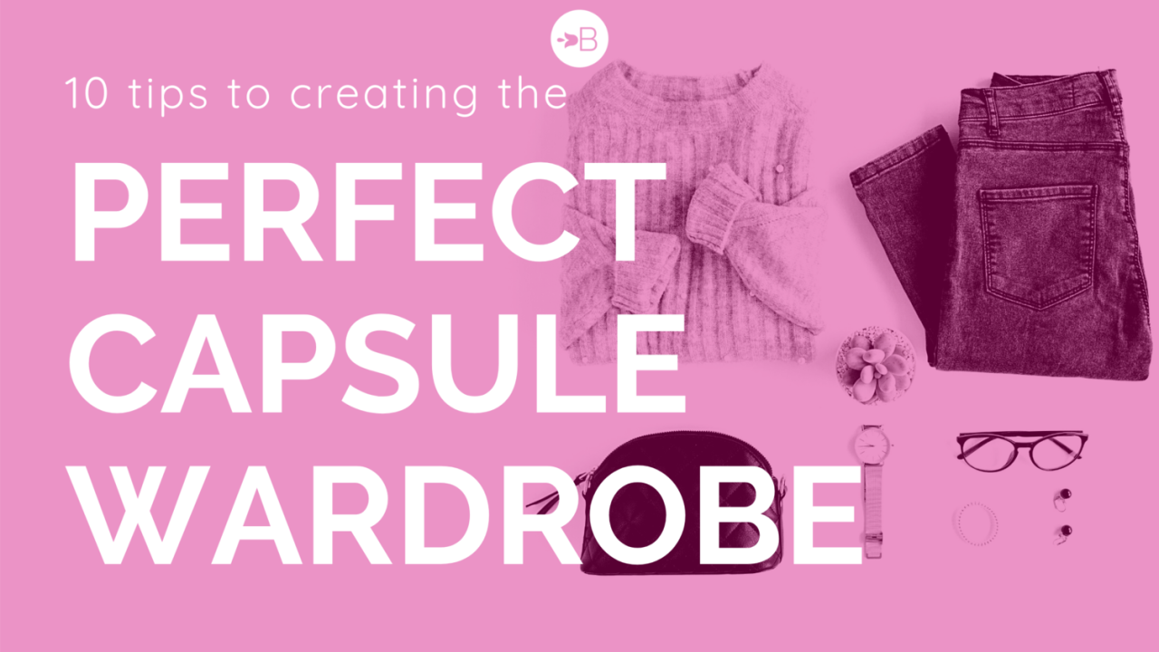 10 Tips to Creating the Perfect Capsule Wardrobe
