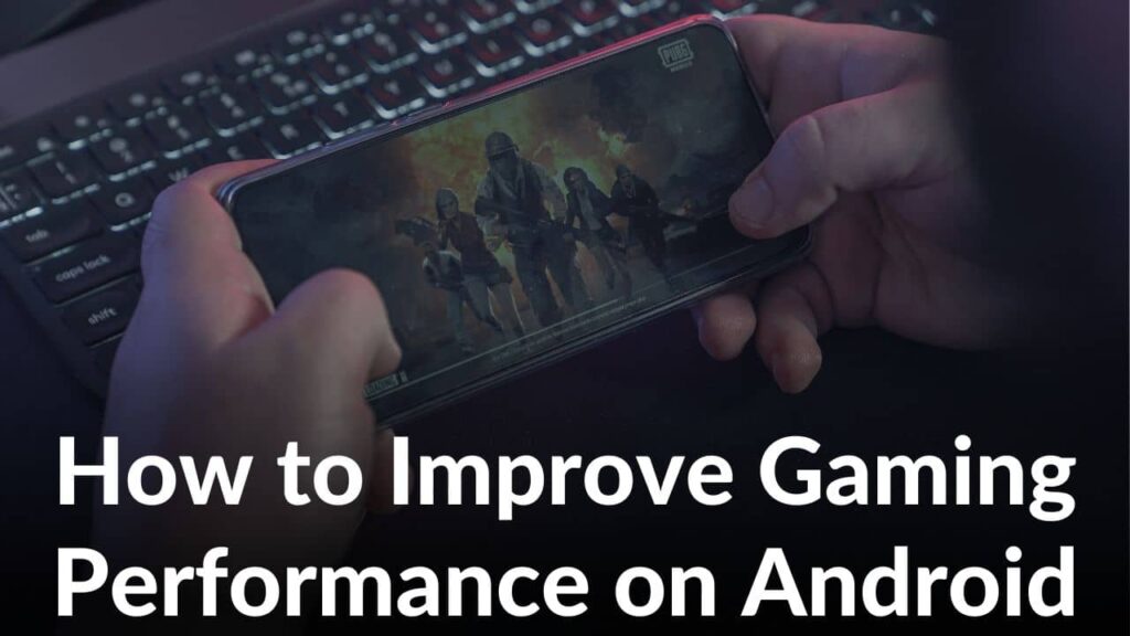 How To Improve Gaming Performance On Mobile Devices